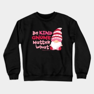 Be Kind Gnome Matter What © GraphicLoveShop Crewneck Sweatshirt